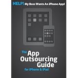 HELP! My boss wants an iPhone App! (The App Outsourcing Guide for iPhone & iPad)