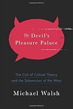 The Devil's Pleasure Palace: The Cult of Critical Theory and the Subversion of the West
