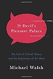 The Devil's Pleasure Palace: The Cult of Critical Theory and the Subversion of the West