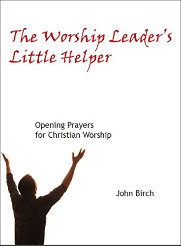 The Worship Leader's Little Helper: Opening Prayers for Christian Worship