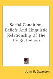 Social Condition, Beliefs And Linguistic Relationship Of The Tlingit Indians