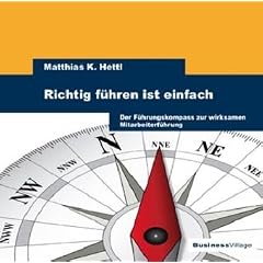Richtig f�hren ist einfach: Der F�hrungskompass zur wirksamen Mitarbeiterf�hrung