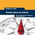 Richtig f�hren ist einfach: Der F�hrungskompass zur wirksamen Mitarbeiterf�hrung