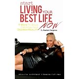 start living your best life now 7 ways to begin creating your desired reality