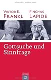 Gottsuche und Sinnfrage: Ein Gespr&auml;ch - Pinchas Lapide, Viktor E. Frankl