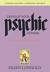 Develop Your Psychic Powers: The Basic Tools of Parapsychology (Connolly Esoteric Guidebooks, Vol II)