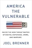 America the Vulnerable: Inside the New Threat Matrix of Digital Espionage, Crime, and Warfare