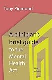 A clinician's brief guide to the Mental Health Act