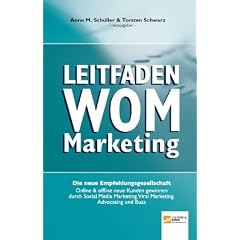 Leitfaden WOM-Marketing: Online & offline neue Kunden gewinnen durch Empfehlungsmarketing, Viral Marketing, Social Media Marketing, Advocating und Buzz