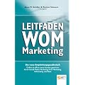 Leitfaden WOM-Marketing: Online & offline neue Kunden gewinnen durch Empfehlungsmarketing, Viral Marketing, Social Media Marketing, Advocating und Buzz