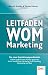 Leitfaden WOM-Marketing: Online & offline neue Kunden gewinnen durch Empfehlungsmarketing, Viral Marketing, Social Media Marketing, Advocating und Buzz