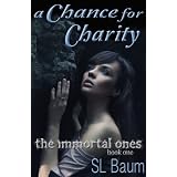 A Chance for Charity (The Immortal Ones - A Paranormal Romance) ~ S.L. Baum