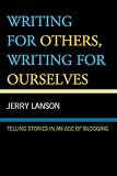 Writing for Others, Writing for Ourselves: Telling Stories in an Age of Blogging
