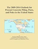 The 2009-2014 Outlook for Precast Concrete Piling, Posts, and Poles in the United States