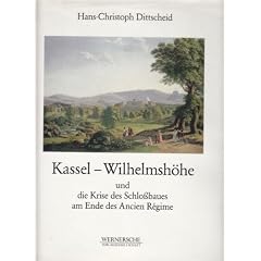 Kassel Wilhelmsh�he und die Kriese des Schlossbaues am Ende des Ancien R�gime. Charles de Wailly, Simon Louis du Ry und Heinrich Christoph Jussow als ... und L�wenburg in Wilhelmsh�he (1785-1800)