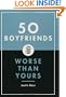 50 Boyfriends Worse Than Yours