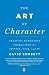 The Art of Character: Creating Memorable Characters for Fiction, Film, and TV