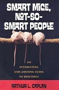 Smart Mice, Not-So-Smart People: An Interesting and Amusing Guide to Bioethics
