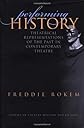 Performing History: Theatrical Representations of the Past in Contemporary Theatre (Studies Theatre Hist & Culture)