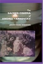 The Sacred Cinema of Andrei Tarkovsky