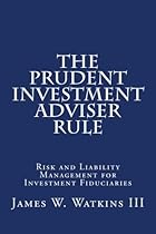 The Prudent Investment Adviser Rule: Risk and Liability Management for Investment Fiduciaries