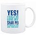 Mug White " YES! I REALLY DO LOVE MY Shar Pei " Dogs