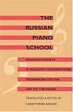 The Russian Piano School: Russian Pianists & Moscow Conservatoire Professors on the Art of the Piano