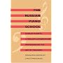 The Russian Piano School: Russian Pianists and Moscow Conservatoire Professors on the Art of the Piano