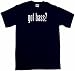 got bass? Men's Tee Shirt in 12 colors Small thru 6XL