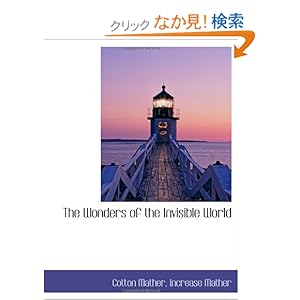 【クリックでお店のこの商品のページへ】The Wonders of the Invisible World: Cotton Mather: 洋書