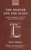 The Master and the Slave: Lukács, Bakhtin, and the Ideas of the Time (Oxford Modern Languages and Literature Monographs)