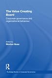 The Value Creating Board: Corporate Governance and Organizational Behavior