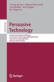 Persuasive Technology: Second International Conference on Persuasive Technology, PERSUASIVE 2007, Palo Alto, CA, USA, April 26-27, 2007. ... Applications, incl. Internet/Web, and HCI)