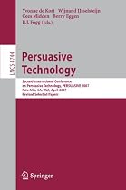 Persuasive Technology: Second International Conference on Persuasive Technology, PERSUASIVE 2007, Palo Alto, CA, USA, April 26-27, 2007. ... Applications, incl. Internet/Web, and HCI)