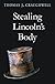 Stealing Lincoln's Body