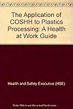 The application of COSHH to plastics processing : a health at work guide