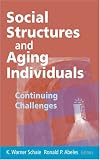 Social Structures and Aging Individuals: Continuing Challenges (Springer Series on the Societal Impact on Aging)