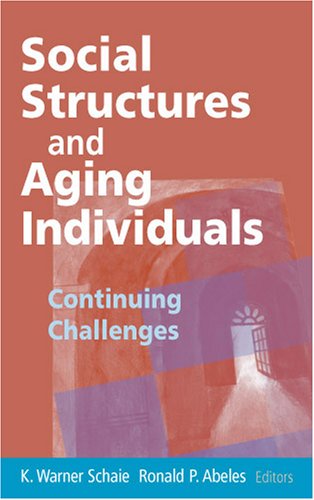 Social Structures and Aging Individuals: Continuing Challenges (Springer Series on the Societal Impact on Aging)
