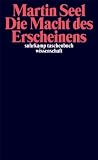 Die Macht des Erscheinens: Texte zur �sthetik (suhrkamp taschenbuch wissenschaft) - Martin Seel