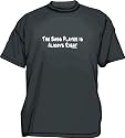 The BASS PLAYER Is Always Right Men's tee Shirt in 12 colors Small thru 6XL