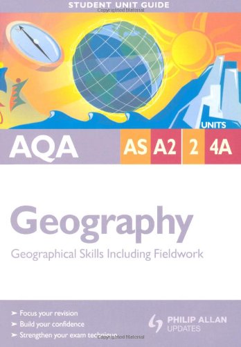 AQA AS/A2 Geography: Units 2 & 4a: Geographical Skills Including Fieldwork (Student Unit Guides)