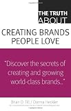 The Truth About Creating Brands People Love