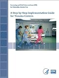 Screening and Brief Interventions (SBI) for Unhealthy Alcohol Use: A Step-By-Step Implementation Guide for Trauma Centers