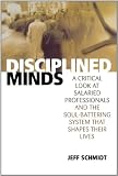 Disciplined Minds: A Critical Look at Salaried Professionals and the Soul-Battering System That Shapes Their Lives