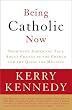 Being Catholic Now: Prominent Americans Talk About Change in the Church and the Quest for Meaning