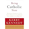 Being Catholic Now: Prominent Americans Talk About Change in the Church and the Quest for Meaning