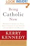 Being Catholic Now: Prominent Americans Talk About Change in the Church and the Quest for Meaning