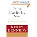 Being Catholic Now: Prominent Americans Talk About Change in the Church and the Quest for Meaning