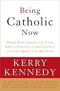 Being Catholic Now: Prominent Americans Talk About Change in the Church and the Quest for Meaning