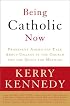 Being Catholic Now: Prominent Americans Talk About Change in the Church and the Quest for Meaning